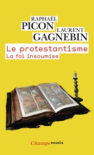 Laurent Gagnebin et Raphaël Picon - Le protestantisme - La foi insoumise.