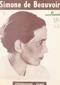 Laurent Gagnebin et Simone De Beauvoir - Simone de Beauvoir - Ou Le refus de l'indifférence.