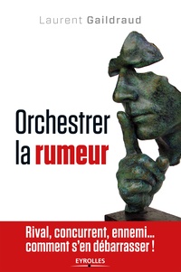 Laurent Gaildraud - Orchestrer la rumeur.