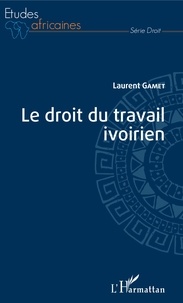 Laurent Gamet - Le droit du travail ivoirien.