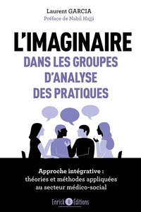 Laurent Garcia - L'imaginaire dans les groupes d'analyse des pratiques - Approche intégrative : théories et méthodes appliquées au secteur médico-social.