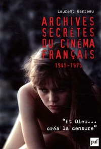 Laurent Garreau - Archives secrètes du cinéma français 1945-1975.