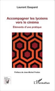 Laurent Gaspard - Accompagner les lycéens vers le cinéma - Eléments d'une pratique.