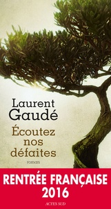 Laurent Gaudé - Ecoutez nos défaites.