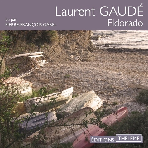 Laurent Gaudé et Pierre-François Garel - Eldorado.