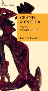 Laurent Gaudé - Grand menteur - Trois monologues.