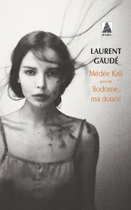Laurent Gaudé - Médée Kali - Suivi de Sodome, ma douce.