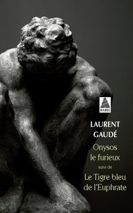 Laurent Gaudé - Onysos le furieux suivi de Le tigre bleu de l'Euphrate.