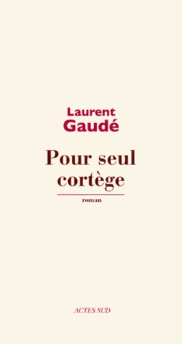 Laurent Gaudé - Pour seul cortège.