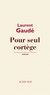 Laurent Gaudé - Pour seul cortège.
