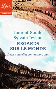 Laurent Gaudé et Sylvain Tesson - Regards sur le monde - Deux nouvelles contemporaines.