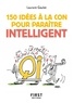 Laurent Gaulet - 150 idées à la con pour paraître intelligent.