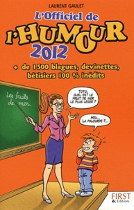 Laurent Gaulet - L'officiel de l'humour 2012 - + de 1500 blagues, devinettes, bêtisiers 100% inédits.