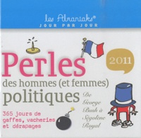 Laurent Gaulet - Perles des hommes (et femmes) politiques 2011 - 365 jours de gaffes, vacheries et dérapages.