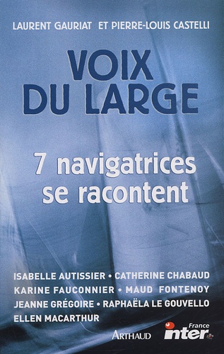 Laurent Gauriat et Pierre-Louis Castelli - Voix du large - 7 navigatrices se confient.