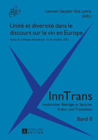 Laurent Gautier et Eva Lavric - Unité et diversité dans le discours sur le vin en Europe - Actes du colloque d’Innsbruck, 15–16 octobre 2012.