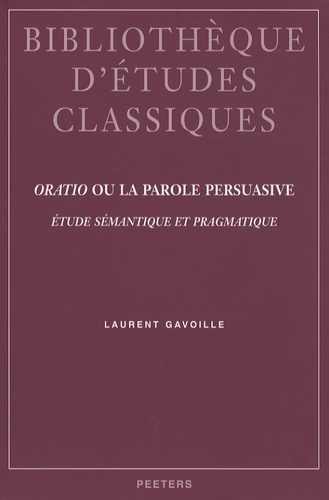 Laurent Gavoille - Oratio ou la parole persuasive - Etude sémantique et pragmatique.