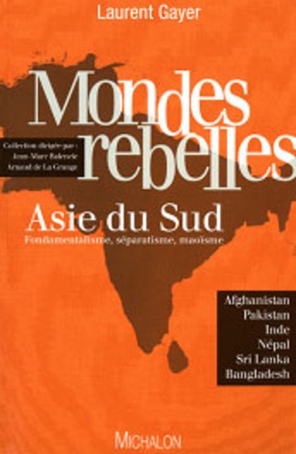 Laurent Gayer - Mondes rebelles : Asie du Sud - Fondamentalisme, séparatisme, maoïsme.