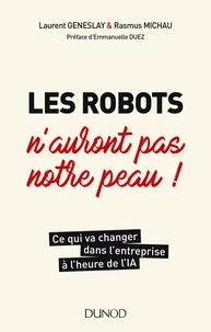 Laurent Geneslay et Rasmus Michau - Les robots n'auront pas notre peau ! - Ce qui va changer dans l'entreprise à l'heure de l'IA.