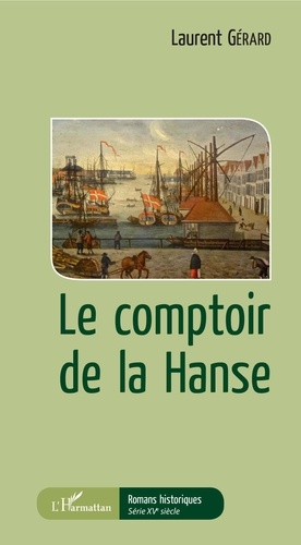 Laurent Gérard - Le comptoir de la Hanse.