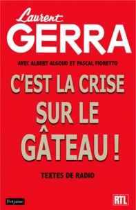 Laurent Gerra - C'est la crise sur la gâteau ! - Textes de radio.