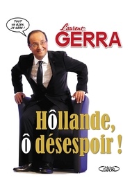 Laurent Gerra - Hôllande, ô désespoir - L'album secret du Président normal.