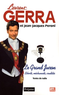 Laurent Gerra et Jean-Jacques Peroni - Le Grand Juron - Liberté, méchanceté, crudités Textes de radio.