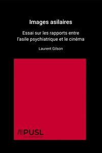 Images asilaires : essai sur les rapports entre l'asile psychiatrique et le cinema premiere edition