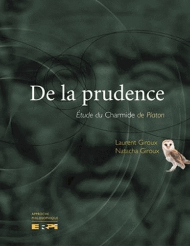 Laurent Giroux et Natacha Giroux - De la prudence - Étude du "Charmide" de Platon.