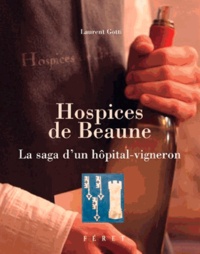 Laurent Gotti - Hospices de Beaune - La saga d'un hôpital-vigneron.