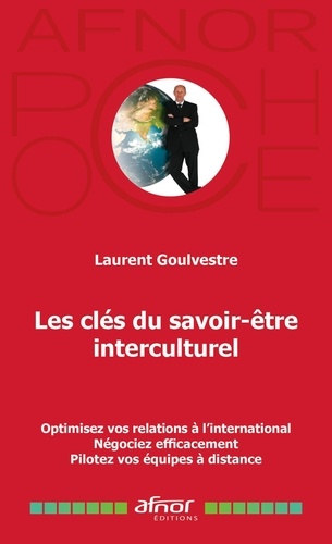 Laurent Goulvestre - Les clés du savoir-être interculturel - Optimisez vos relations à l'international - Négociez efficacement - Pilotez vos équipes à distance.