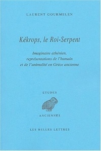 Laurent Gourmelen - Kékrops, le Roi-Serpent - Imaginaire athénien, représentations de l'humain et de l'animalité en Grèce ancienne.