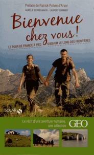 Laurent Granier et Aurélie Derreumaux - Bienvenue chez vous ! - Le tour de France à pied, 6000 Km le long des frontières.