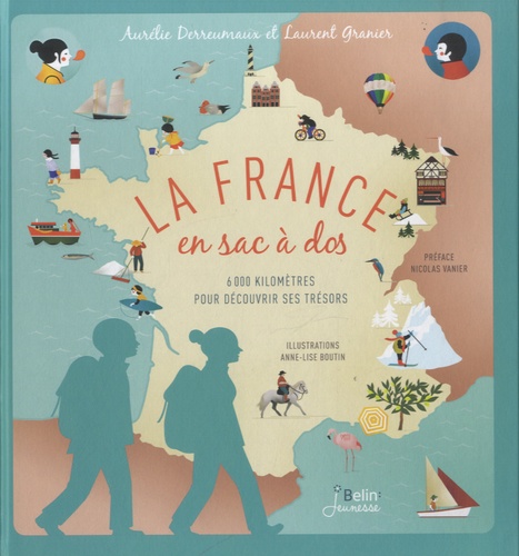 Laurent Granier et Aurélie Derreumaux - La France en sac à dos - 6000 kilomètres pour découvrir ses trésors.