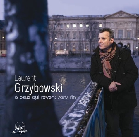Laurent Grzybowski - A ceux qui rêvent sans fin.
