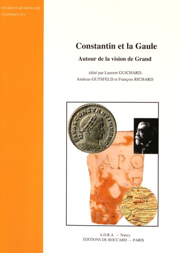 Laurent Guichard et Andreas Gutsfeld - Constantin et la Gaule - Autour de la vision de Grand.