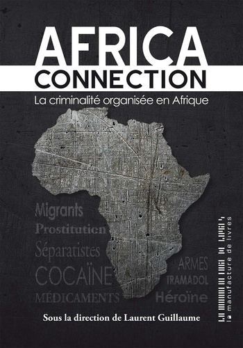Africa connection. La criminalite organisée en Afrique