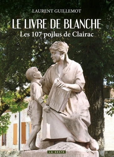 Laurent Guillemot - Le livre de blanche - les 107 poilus de clairac.