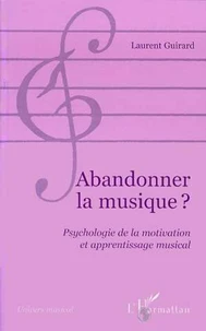 ABANDONNER LA MUSIQUE ? Psychologie de la motivation et apprentissage musical