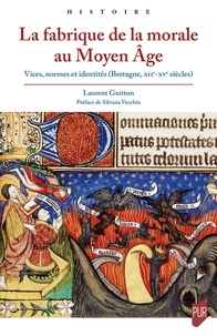 Google livres epub téléchargements La fabrique de la morale au Moyen Age  - Vices, normes et identités (Bretagne, XIIe-XVe siècles) ePub RTF par Laurent Guitton, Silvana Vecchio (Litterature Francaise) 9782753585904