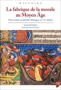 Laurent Guitton - La fabrique de la morale au Moyen Age - Vices, normes et identités (Bretagne, XIIe-XVe siècles).