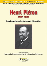 Laurent Gutierrez et Jérôme Martin - Henri Piéron (1881-1964) - Psychologie, orientation et éducation.