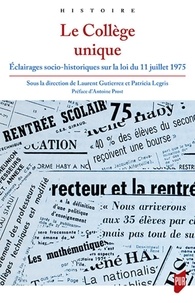 Laurent Gutierrez et Patricia Legris - Le Collège unique - Eclairages socio-historiques sur la loi du 11 juillet 1975.