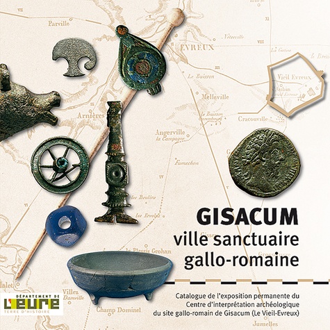 Laurent Guyard et Sandrine Bertaudière - Gisacum - Ville sanctuaire gallo-romaine.