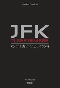 Laurent Guyénot - JFK 11-Septembre - 50 ans de manipulations.