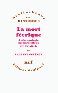 Laurent Guyénot - La mort féerique - Anthropologie du merveilleux XIIe-XVe siècle.