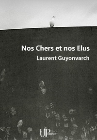 Laurent Guyonvarch - Nos Chers et nos Elus - Recueil de poèmes.