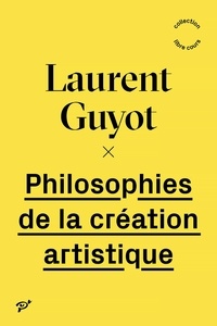 Laurent Guyot - Philosophies de la création artistique.