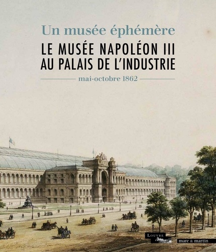 Le musée Napoléon III au palais de l'Industrie. Un musée éphémère (mai-octobre 1862)
