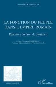 Laurent Hecketsweiler - La fonction du peuple dans l'empire romain - Réponses du droit de Justinien.